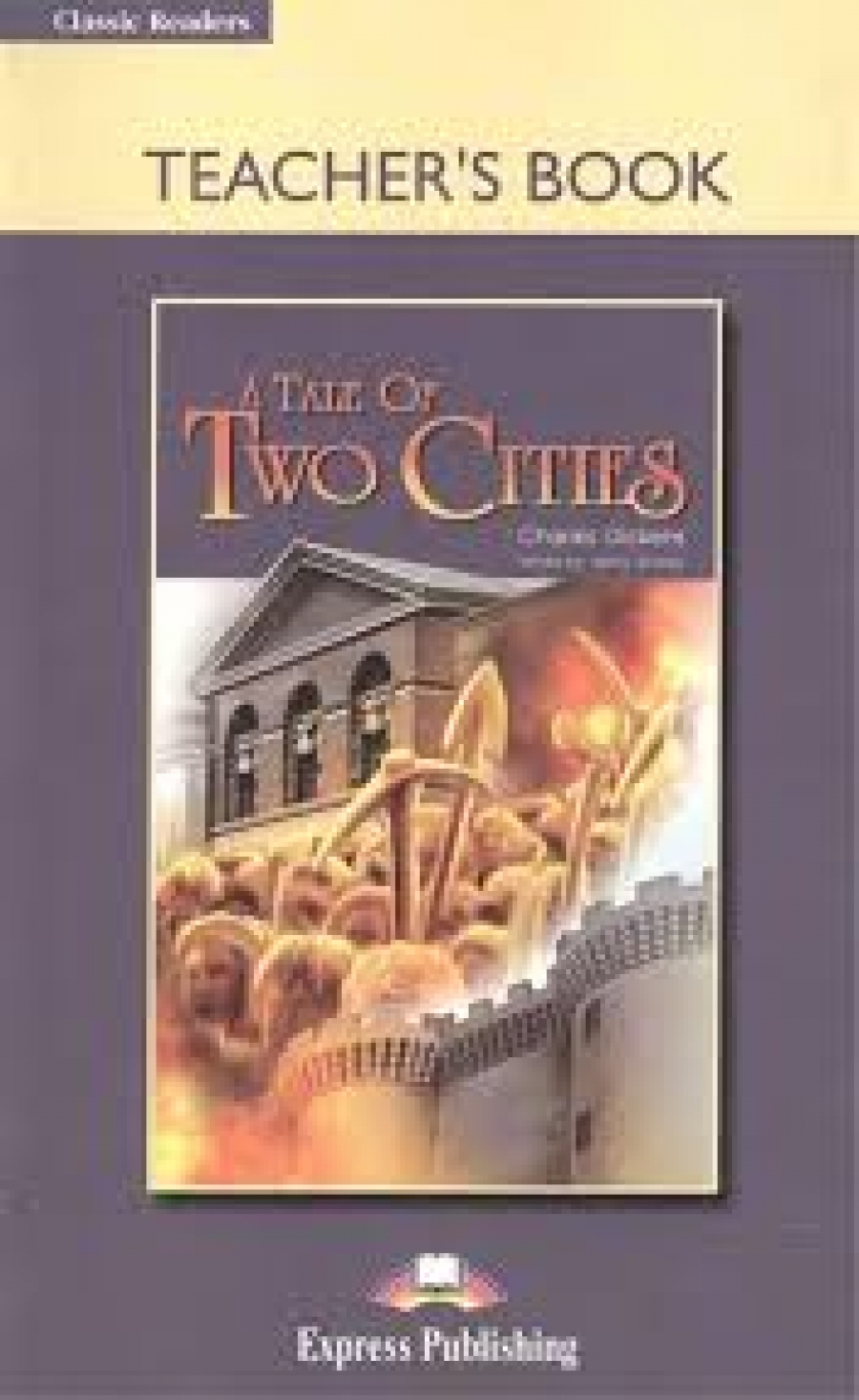 Charles Dickens retold by Jenny Dooley A Tale of Two Cities. Classic Readers. Level 6. Teacher's Book 