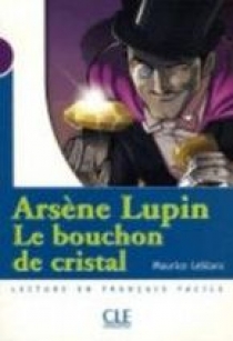 Maurice Leblanc, Catherine Barnoud-Bedel Mise en scene Niveau 1: Arsene Lupin Le Bouchon De Cristal (300 a 500 mots) 