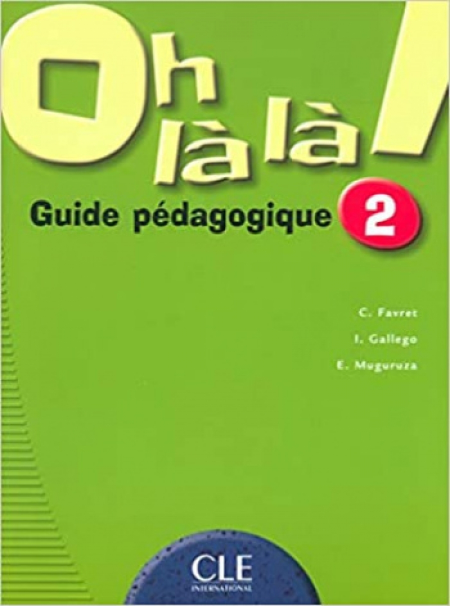 C. Favret, I. Gallego, E. Muguruza Oh la la! 2 - Livre du professeur 
