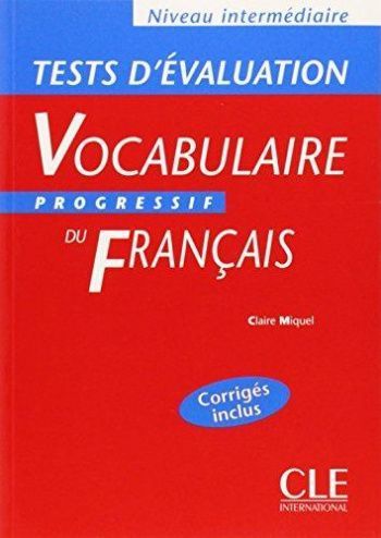 Claire Miquel Tests d'evaluation du Vocabulaire Progressif du Francais Intermediaire - Cahier d'exercices 