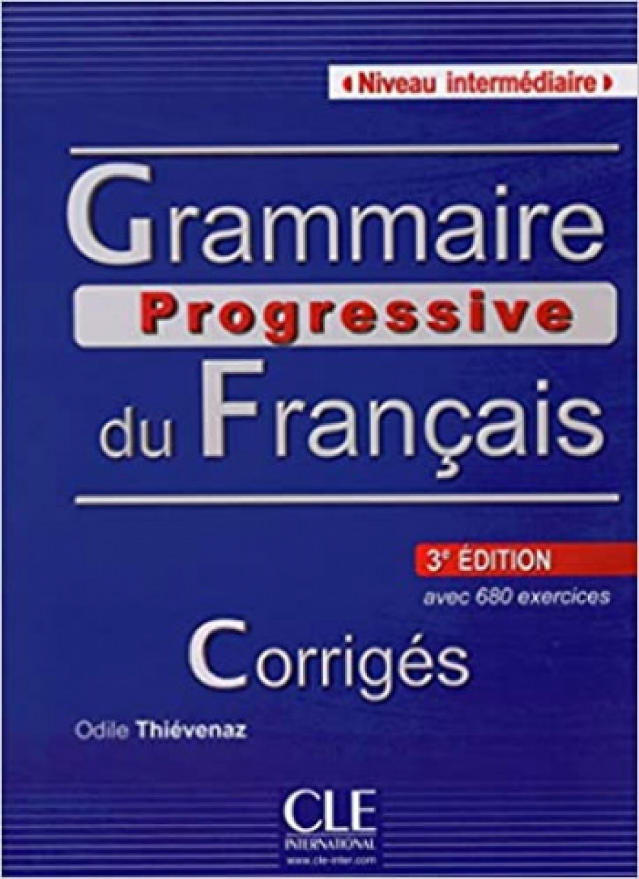 Maia Gregoire, Odile Thievenaz Grammaire progressive du francais 3e edition Intermediaire - Corriges - 680 exercices 