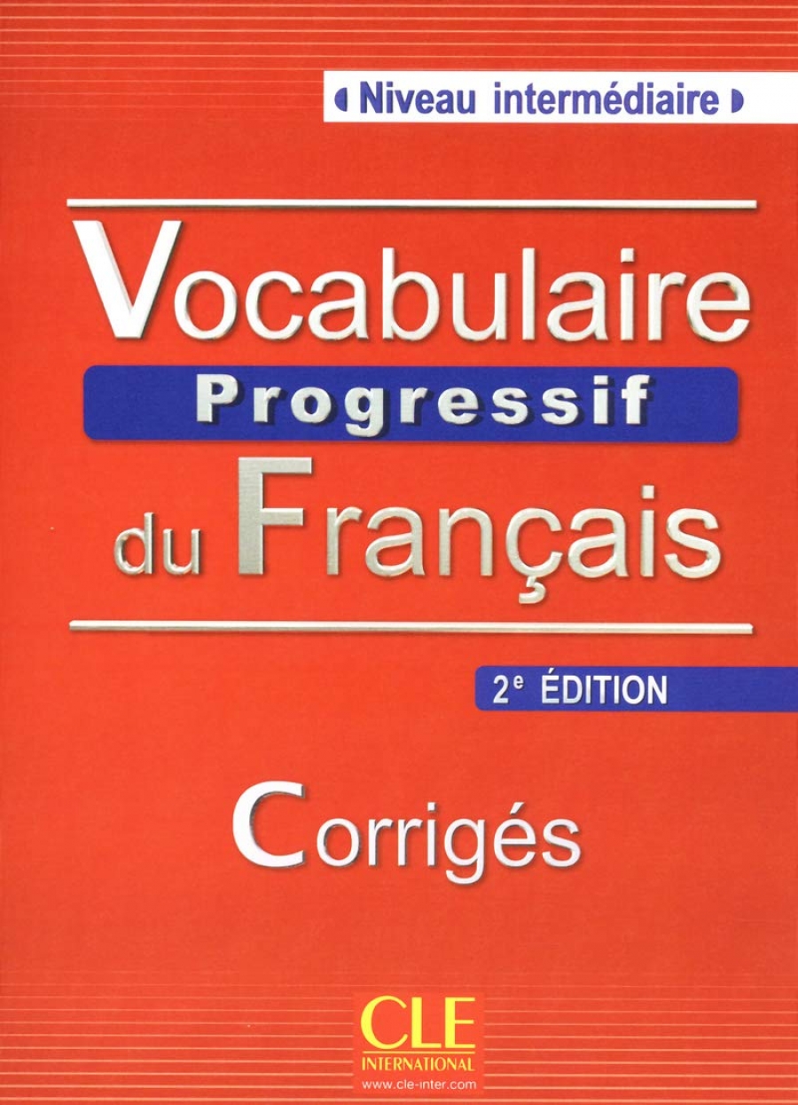 Anne Goliot-Lete, Claire Miquel Vocabulaire Progressif du Francais 2eme Edition Intermediaire - Corriges - 375 exercices 
