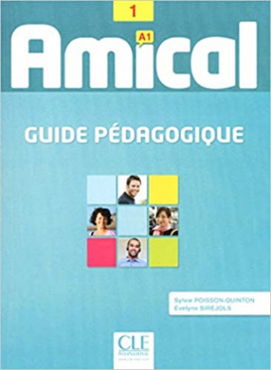 Sylvie Poisson-Quinton, Evelyne Sirejols Amical - Niveau 1 - A1 - Guide pedagogique 
