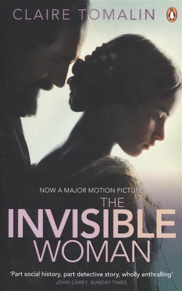 The Invisible Woman: The Story of Nelly Ternan and Charles Dickens 