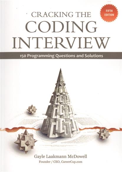 Gayle Laakmann McDowell Cracking Interview. 150 Programming Questions and Solutions 