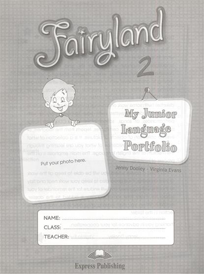 Virginia Evans, Jenny Dooley Fairyland 2. My Junior Language Portfolio.   