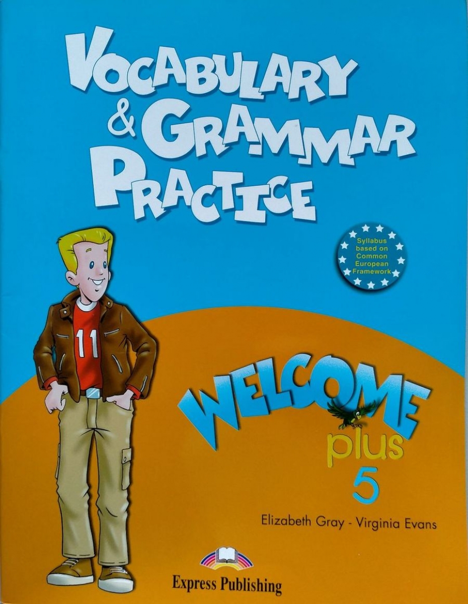 Evans V., Gray E. Vocabulary and Grammar Practice. Welcome Plus 5 