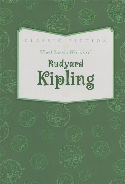 Kipling R. The Classic Works of Rudyard Kipling 