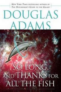 Adams Douglas So Long, and Thanks for All the Fish 