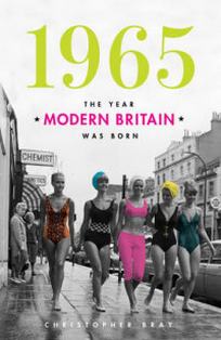 Bray C. 1965. The Year Modern Britain Was Born 