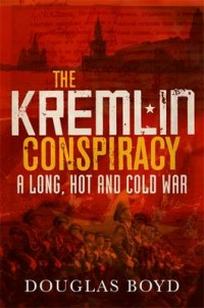 Boyd D. The Kremlin Conspiracy. A Long, Hot and Cold War 