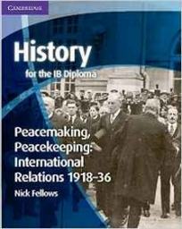 Fellows History for the IB Diploma: Peacemaking, Peacekeeping: International Relations 1918-36 