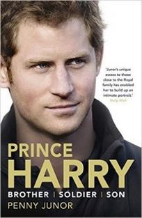 Junor P. Prince Harry: Brother, Soldier, Son 
