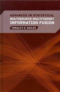 Advances in Statistical Multisource-Multitarget Information Fusion 