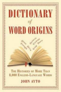 Ayton J. Dictionary of Word Origins. The Histories of More Than 8,000 English-Language Words 