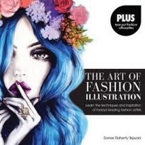 Somer F.T. The Art of Fashion Illustration. Learn the Techniques and Inspirations of Today's Leading Fashion Artists 