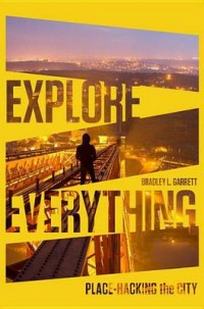 Garrett B. Explore Everything. Place-Hacking the City 