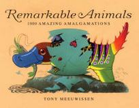 Meeuwissen T. Remarkable Animals. 1000 Amazing Amalgamations 