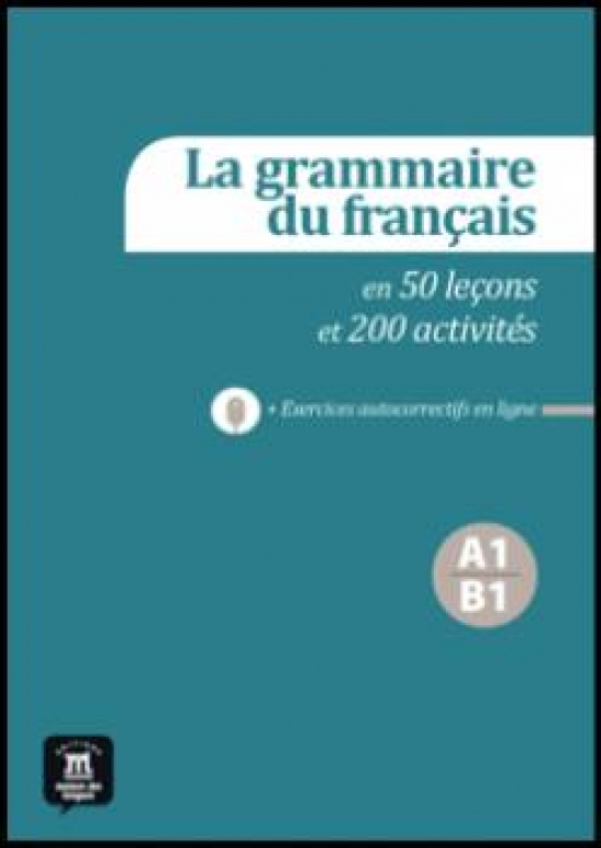 La grammaire du francais en 40 lecons et 201 activites B1 