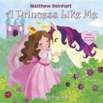 Reinhart Matthew A Princess Like Me: A Royal Pop-up 