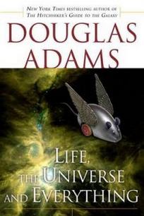 Adams Douglas Life, the Universe and Everything 