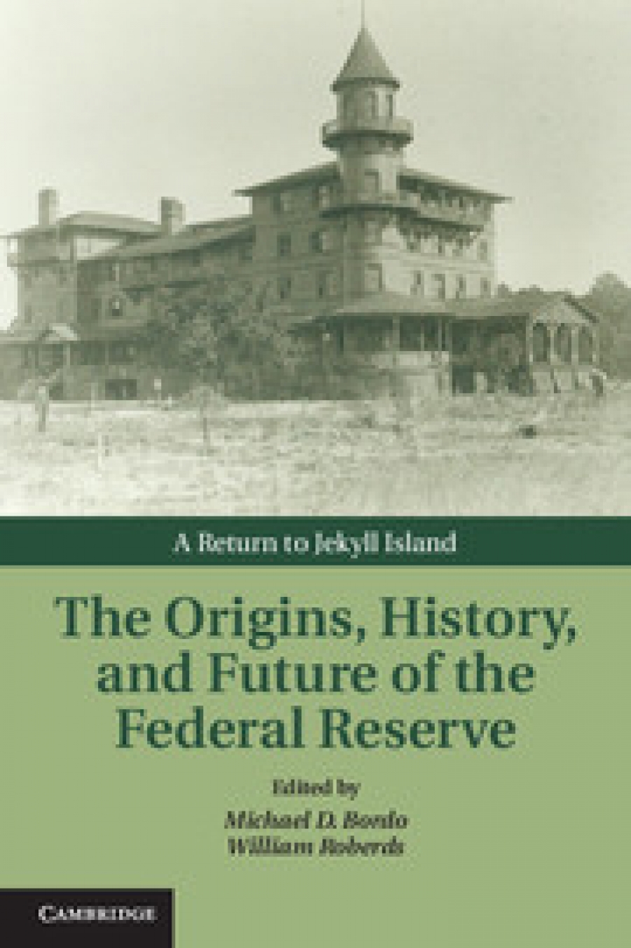 Michael D.B. The Origins, History, and Future of the Federal Reserve. A Return to Jekyll Island 