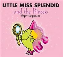 Roger Hargreaves Little Miss Splendid and the Princess 