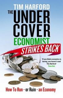 Harford T. The Undercover Economist Strikes Back: How to Run or Ruin an Economy 