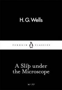Wells H.G. A Slip Under the Microscope 
