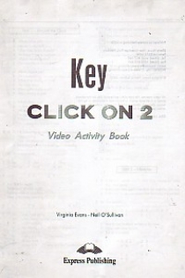 Virginia Evans, Neil O'Sullivan Click On 2. Video Activity Book Key. Elementary.       