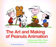 Solomon Charles The Art and Making of Peanuts Animation: Celebrating Fifty Years of Television Specials 