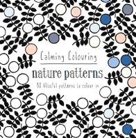 Graham L.M. Calming Colouring: Nature Patterns: 80 Blissful Patterns to Colour In 