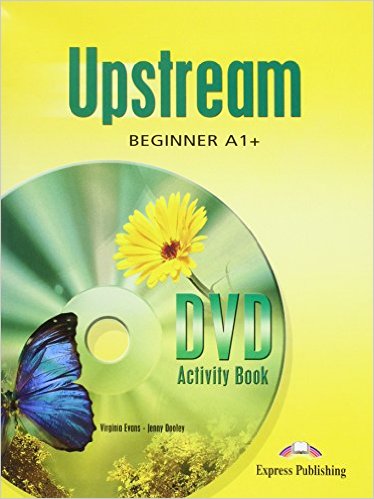 Virginia Evans, Jenny Dooley Upstream Beginner A1+. DVD Activity Book.    DVD 