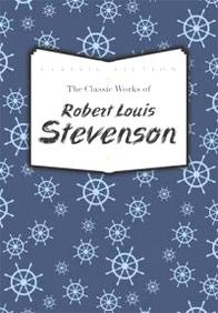 Robert Louis Stevenson The Classic Works of Robert Louis Stevenson 