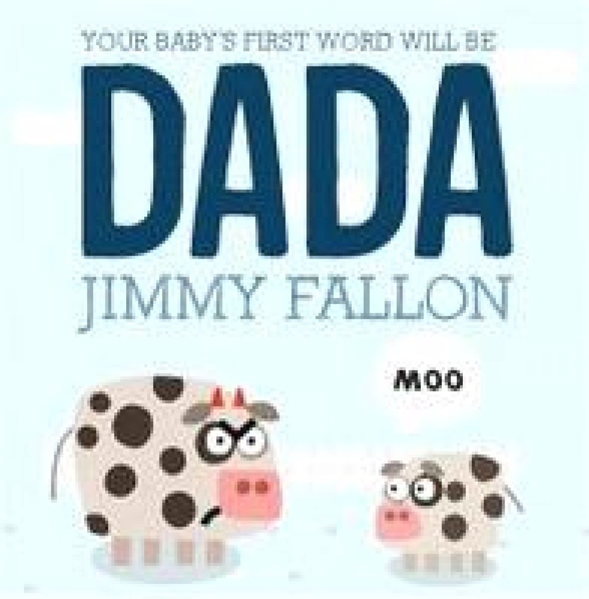 Fallon J. Your Baby's First Word Will Be Dada 