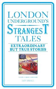 Spragg I. London Underground's Strangest Tales: Extraordinary But True Stories 