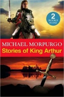 Morpurgo Michael Stories of King Arthur 