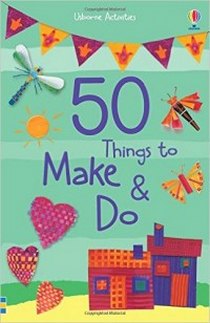50 Things to Make and Do 