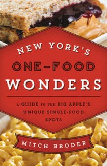 Broder M. New York's One-Food Wonders. A Guide to the Big Apple's Unique Single-Food Spots 