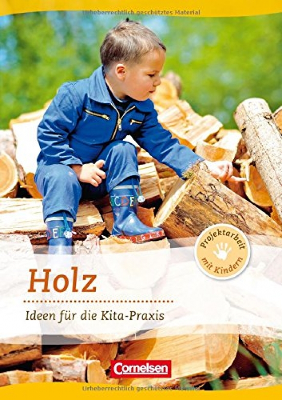 Projektarbeit mit Kindern: Holz: Ideen f 