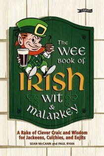 McCann S. The Wee Book of Irish Wit & Malarkey. A Rake of Clever Craic and Wisdom for Jackeens, Culchies and Eejits 