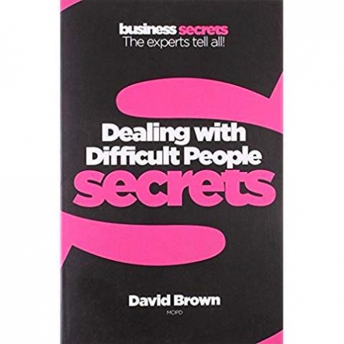 David B. Collins Business Secrets: Dealing With Difficult People 