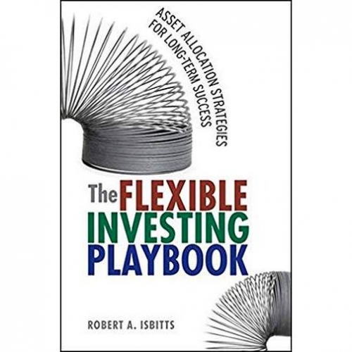 Robert Isbitts The Flexible Investing Playbook 