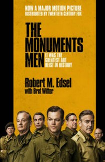 Robert M. Edsel The Monuments Men. Allied Heroes, Nazi Thieves and the Greatest Treasure Hunt in History 
