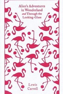 Carroll Lewis Alice's Adventures in Wonderland And Through the Looking Glass 