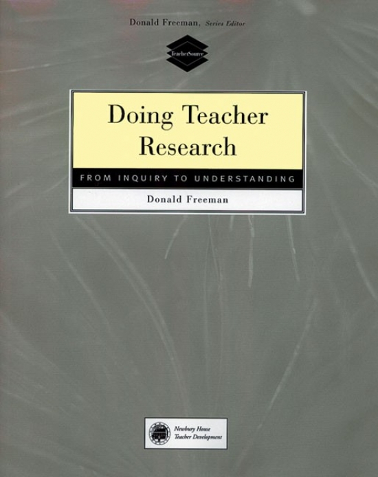 Freeman D. Doing Teacher Research. From Inquiry to Understanding 