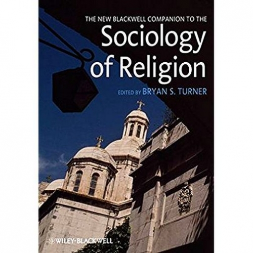 Bryan S. Turner The New Blackwell Companion to the Sociology of Religion 