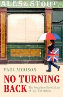 Addison Paul No Turning Back: The Peacetime Revolutions of Post-war Britain 