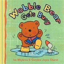 Whybrow I. Wobble bear gets busy 