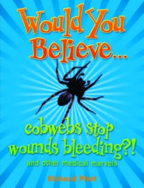 Platt R. Would you believe...cobwebs stop wounds bleeding? pb (oxed) 